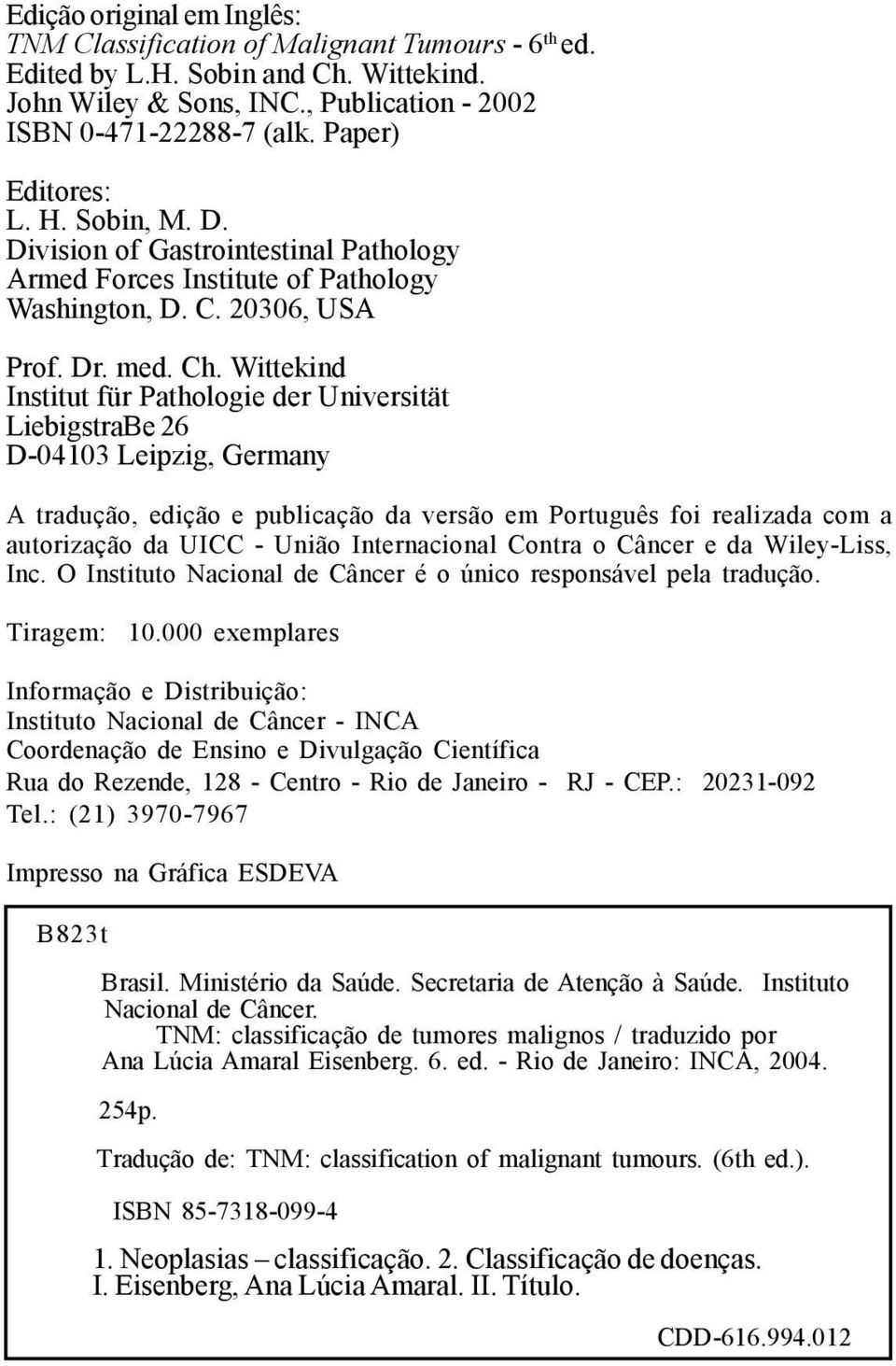 Wittekind Institut für Pathologie der Universität LiebigstraBe 26 D-04103 Leipzig, Germany A tradução, edição e publicação da versão em Português foi realizada com a autorização da UICC - União