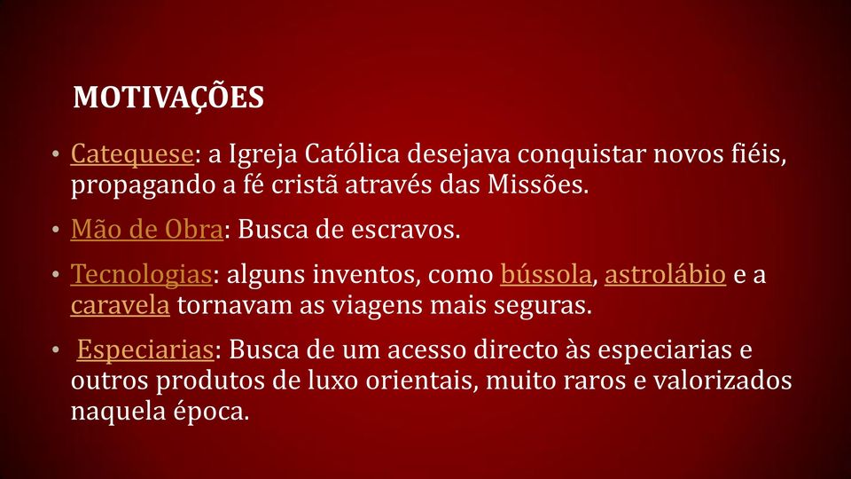 Tecnologias: alguns inventos, como bússola, astrolábio e a caravela tornavam as viagens mais