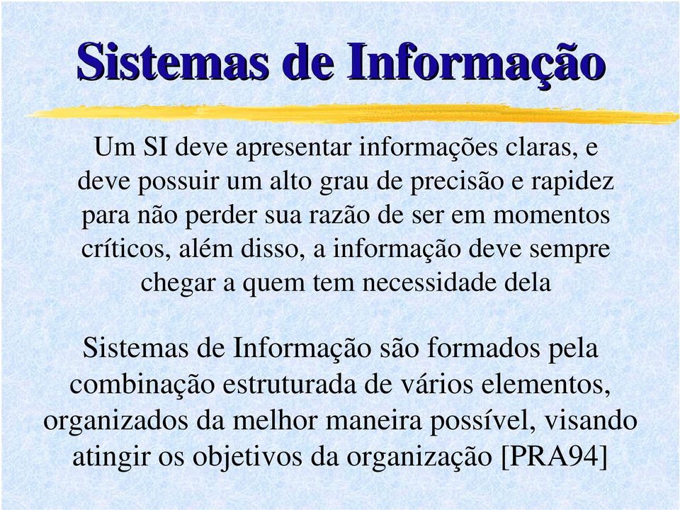 chegar a quem tem necessidade dela Sistemas de Informação são formados pela combinação estruturada de