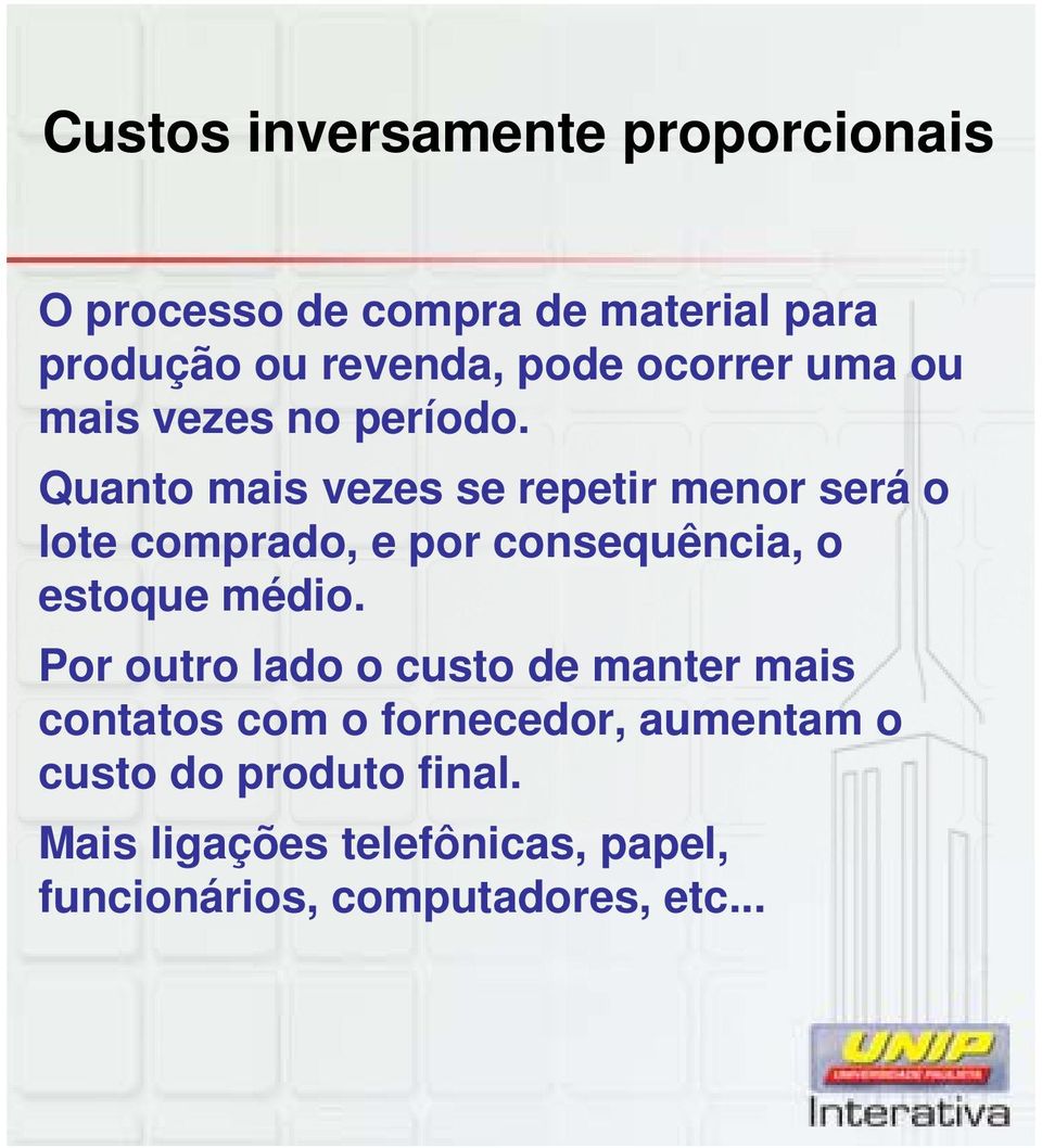 Quanto mais vezes se repetir menor será o lote comprado, e por consequência, o estoque médio.