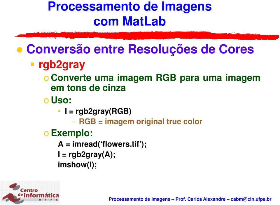 = rgb2gray(rgb) RGB = imagem original true color o