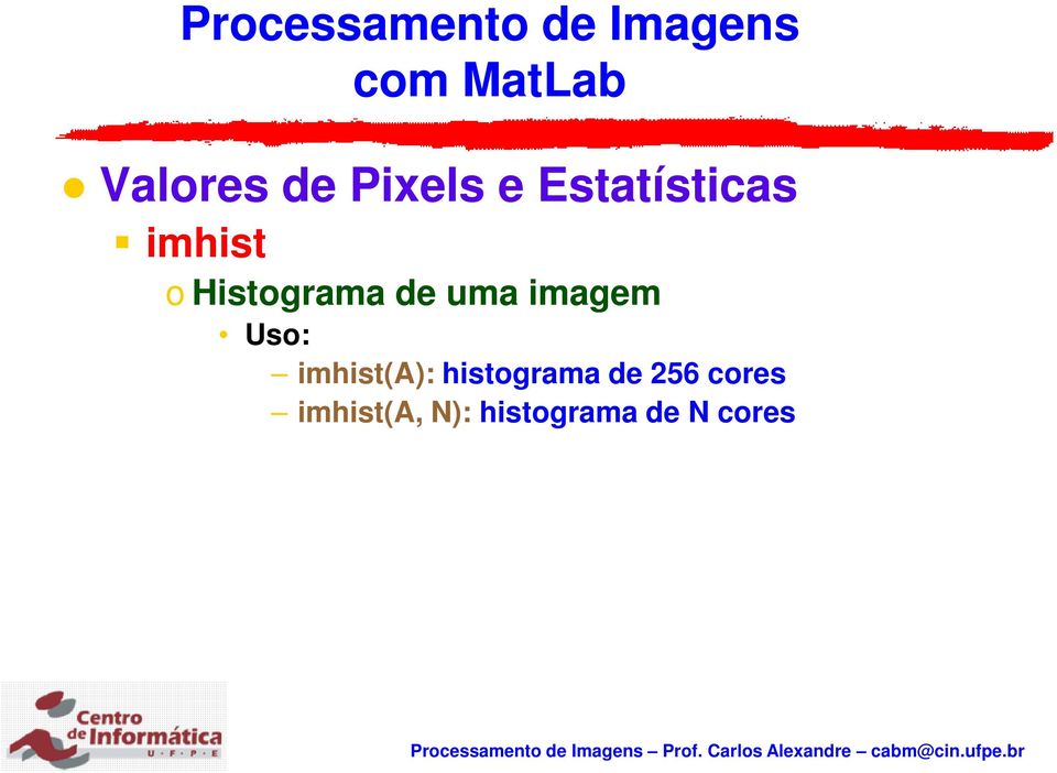 Uso: imhist(a): histograma de 256