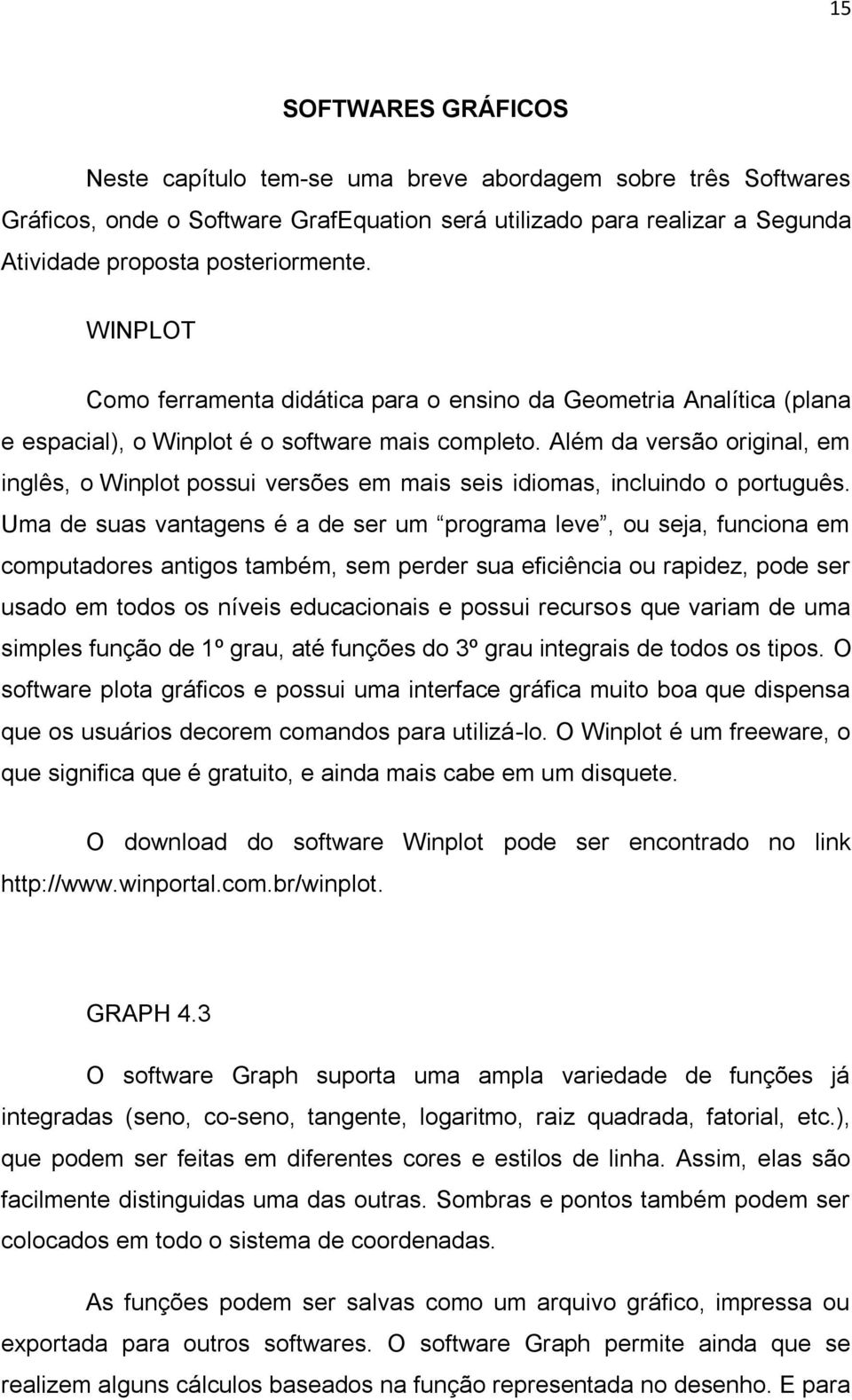Além da versão original, em inglês, o Winplot possui versões em mais seis idiomas, incluindo o português.