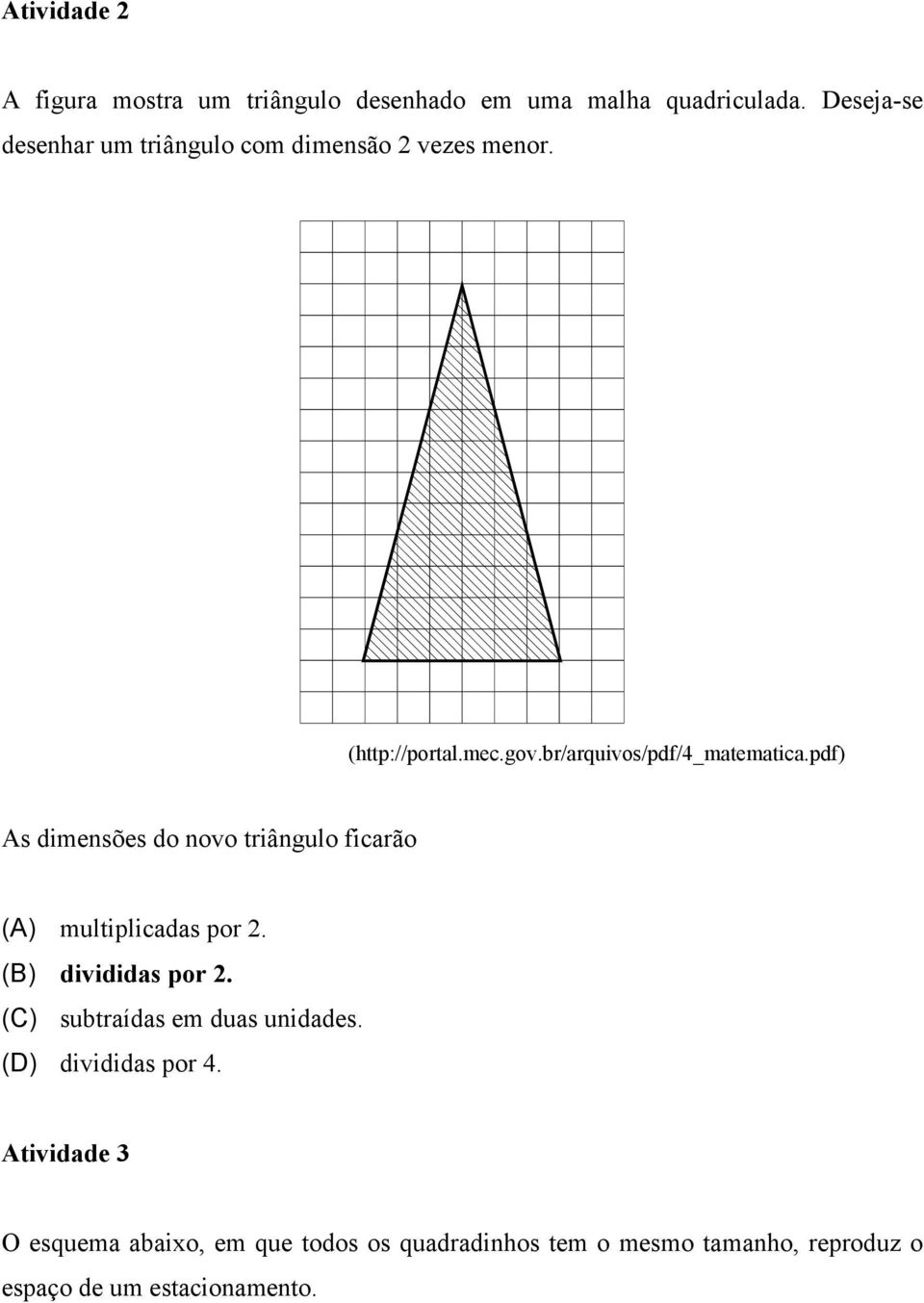pdf) As dimensões do novo triângulo ficarão (A) multiplicadas por 2. (B) divididas por 2.
