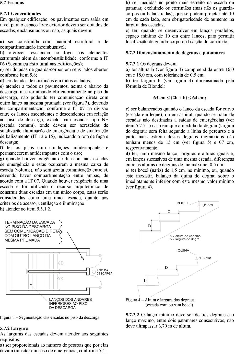 nas Edificações); c) ser dotadas de guardacorpos em seus lados abertos conforme item 5.