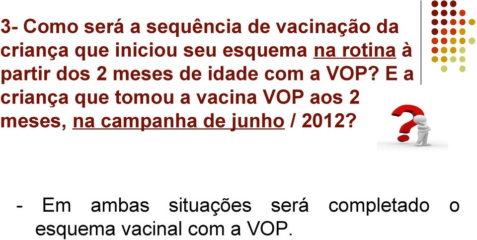 E a criança que tomou a vacina VOP aos 2 meses, na campanha de