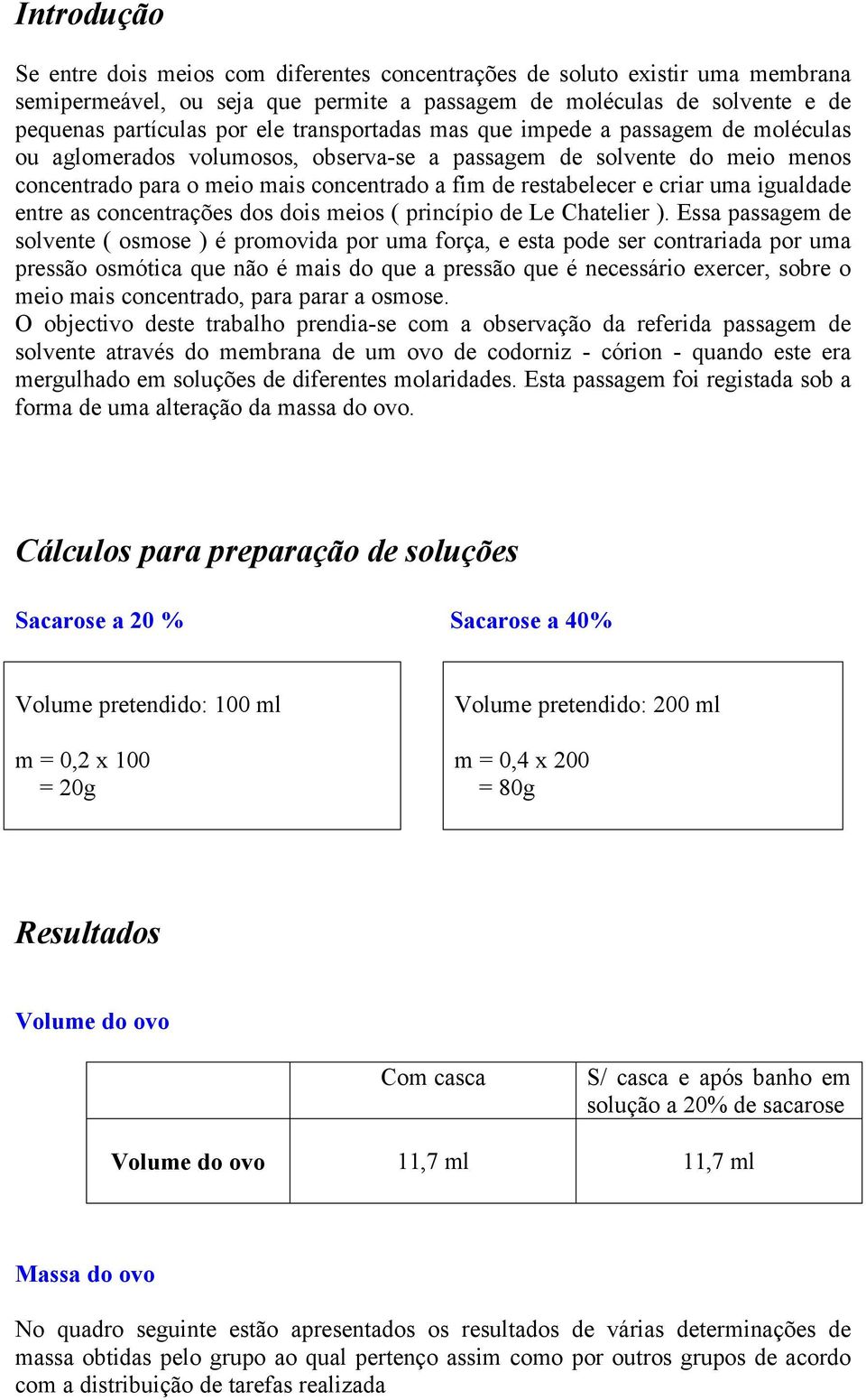 uma igualdade entre as concentrações dos dois meios ( princípio de Le Chatelier ).