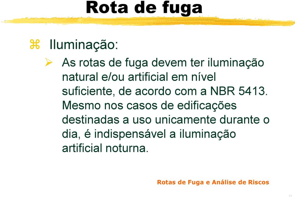 Mesmo nos casos de edificações destinadas a uso unicamente