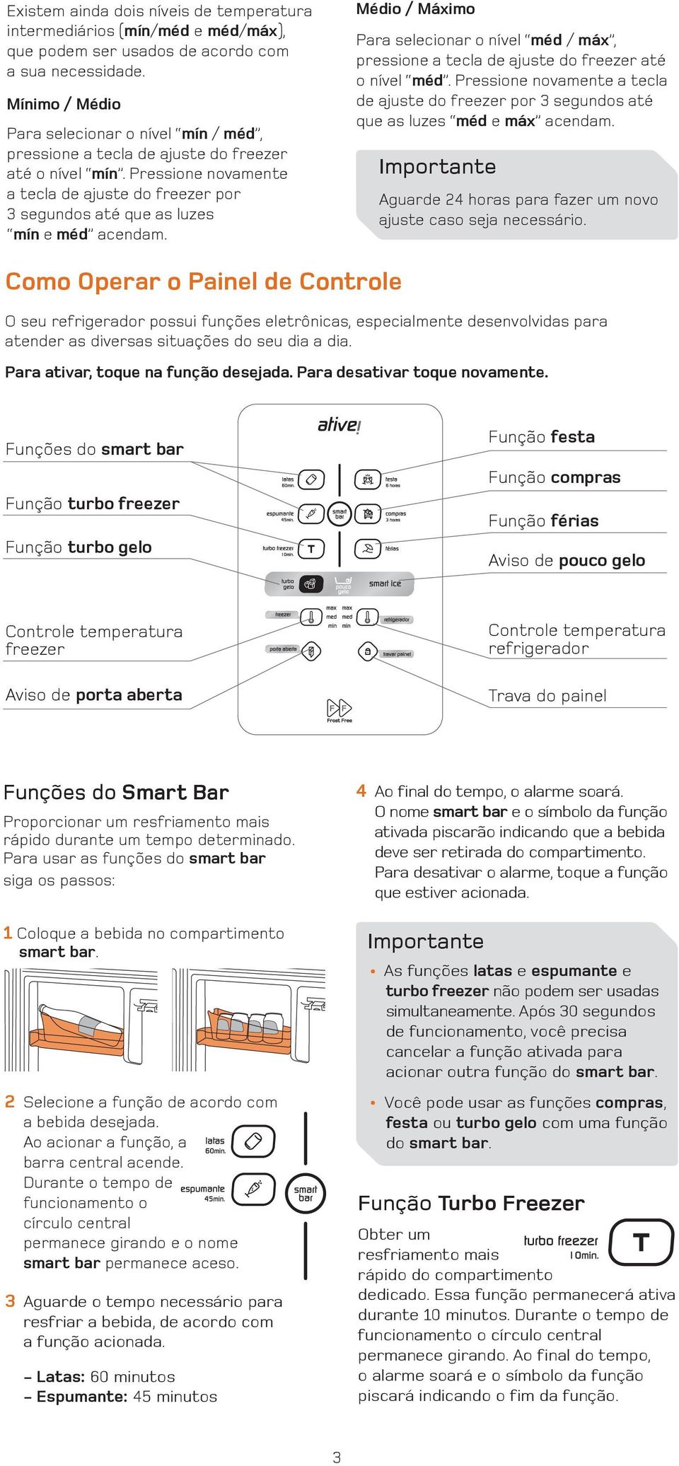 Pressione novamente a tecla de ajuste do freezer por 3 segundos até que as luzes mín e méd acendam.