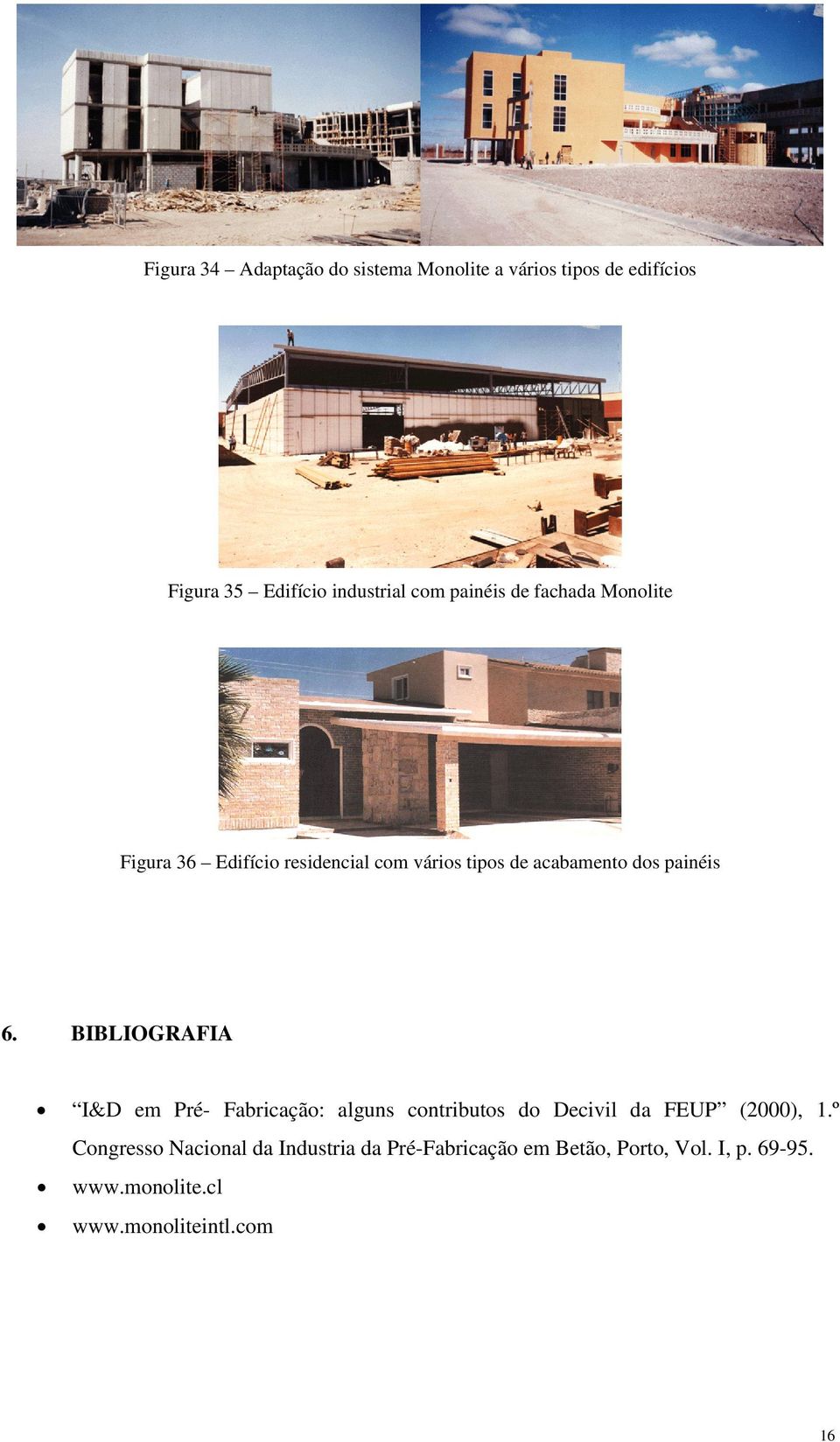 BIBLIOGRAFIA I&D em Pré- Fabricação: alguns contributos do Decivil da FEUP (2000), 1.