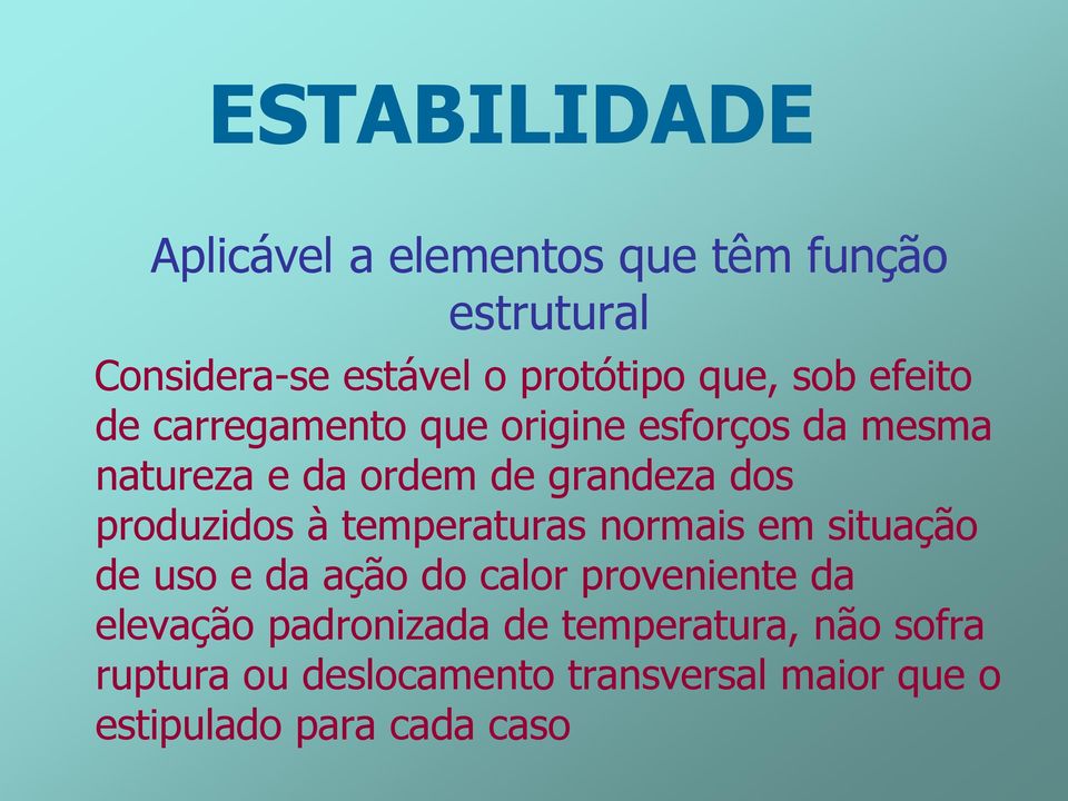 produzidos à temperaturas normais em situação de uso e da ação do calor proveniente da elevação