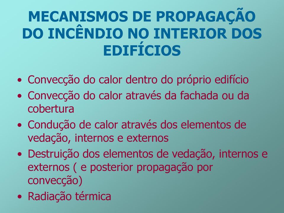 Condução de calor através dos elementos de vedação, internos e externos Destruição dos