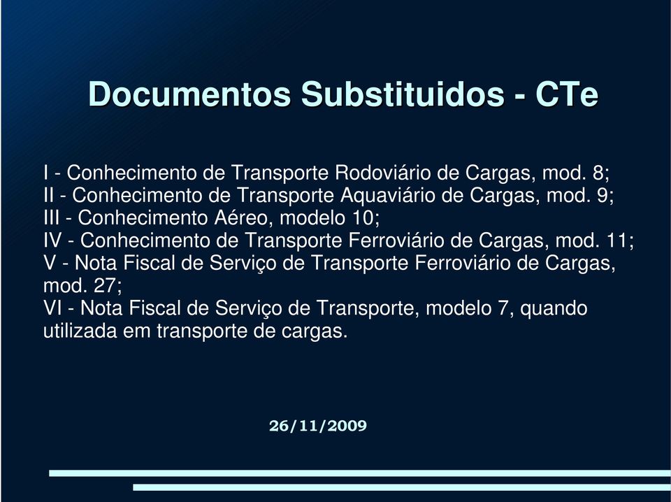 9; III - Conhecimento Aéreo, modelo 10; IV - Conhecimento de Transporte Ferroviário de Cargas, mod.