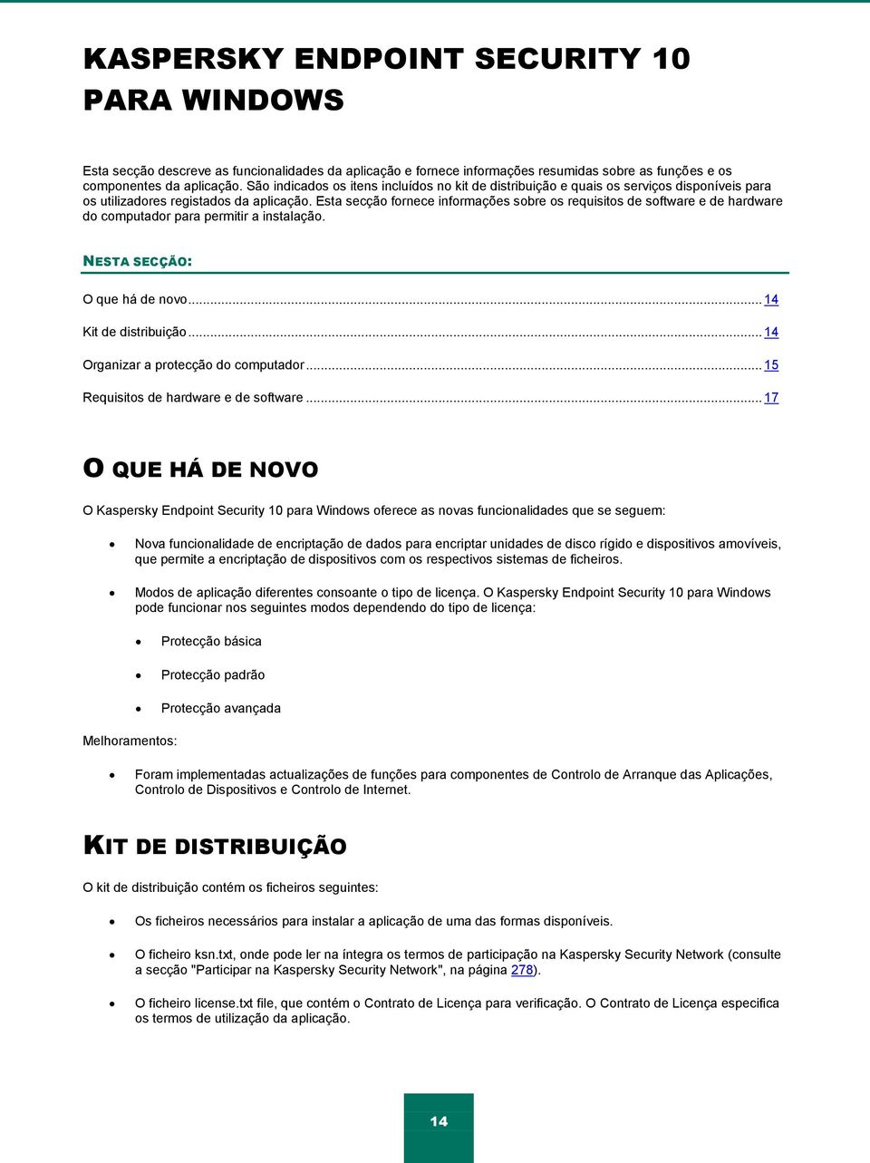 Esta secção fornece informações sobre os requisitos de software e de hardware do computador para permitir a instalação. NESTA SECÇÃO: O que há de novo... 14 Kit de distribuição.