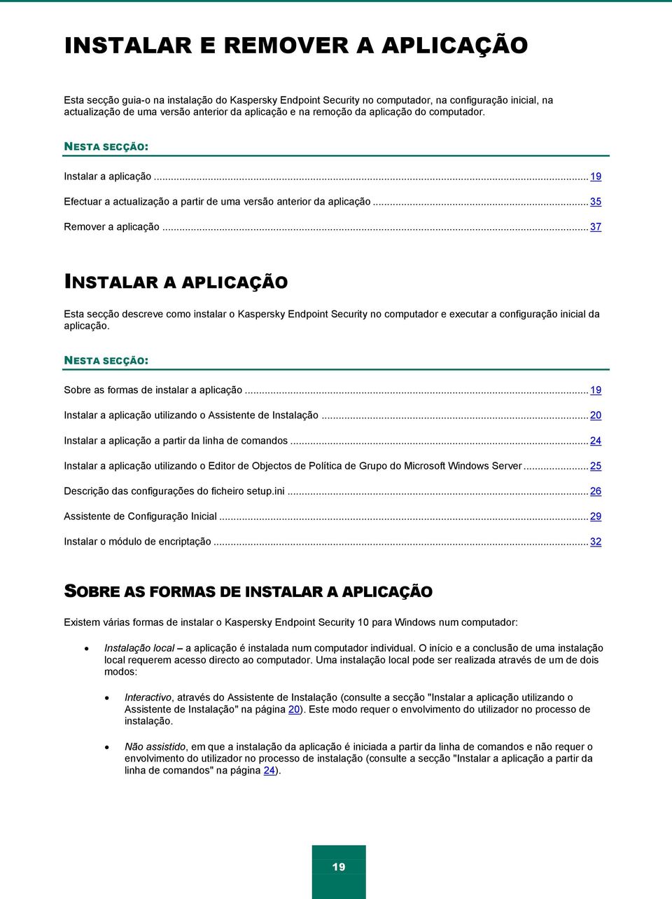 .. 37 INSTALAR A APLICAÇÃO Esta secção descreve como instalar o Kaspersky Endpoint Security no computador e executar a configuração inicial da aplicação.