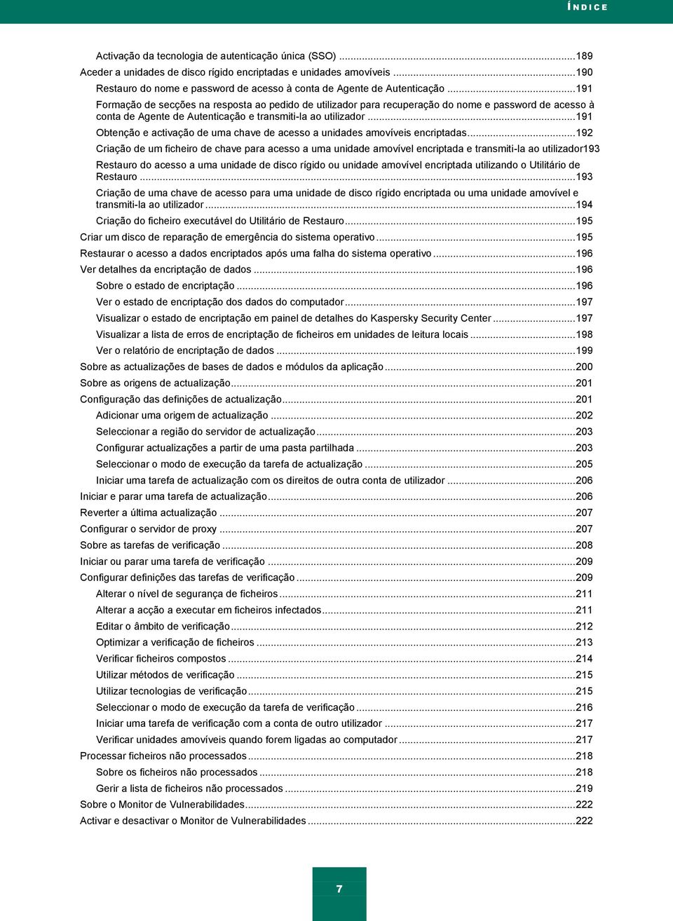 .. 191 Formação de secções na resposta ao pedido de utilizador para recuperação do nome e password de acesso à conta de Agente de Autenticação e transmiti-la ao utilizador.