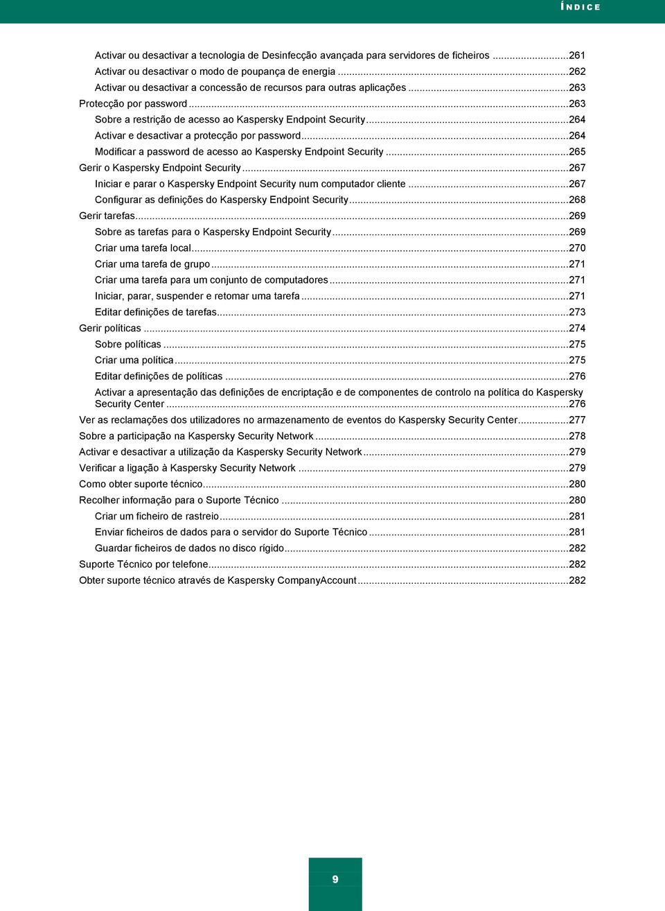 .. 264 Activar e desactivar a protecção por password... 264 Modificar a password de acesso ao Kaspersky Endpoint Security... 265 Gerir o Kaspersky Endpoint Security.