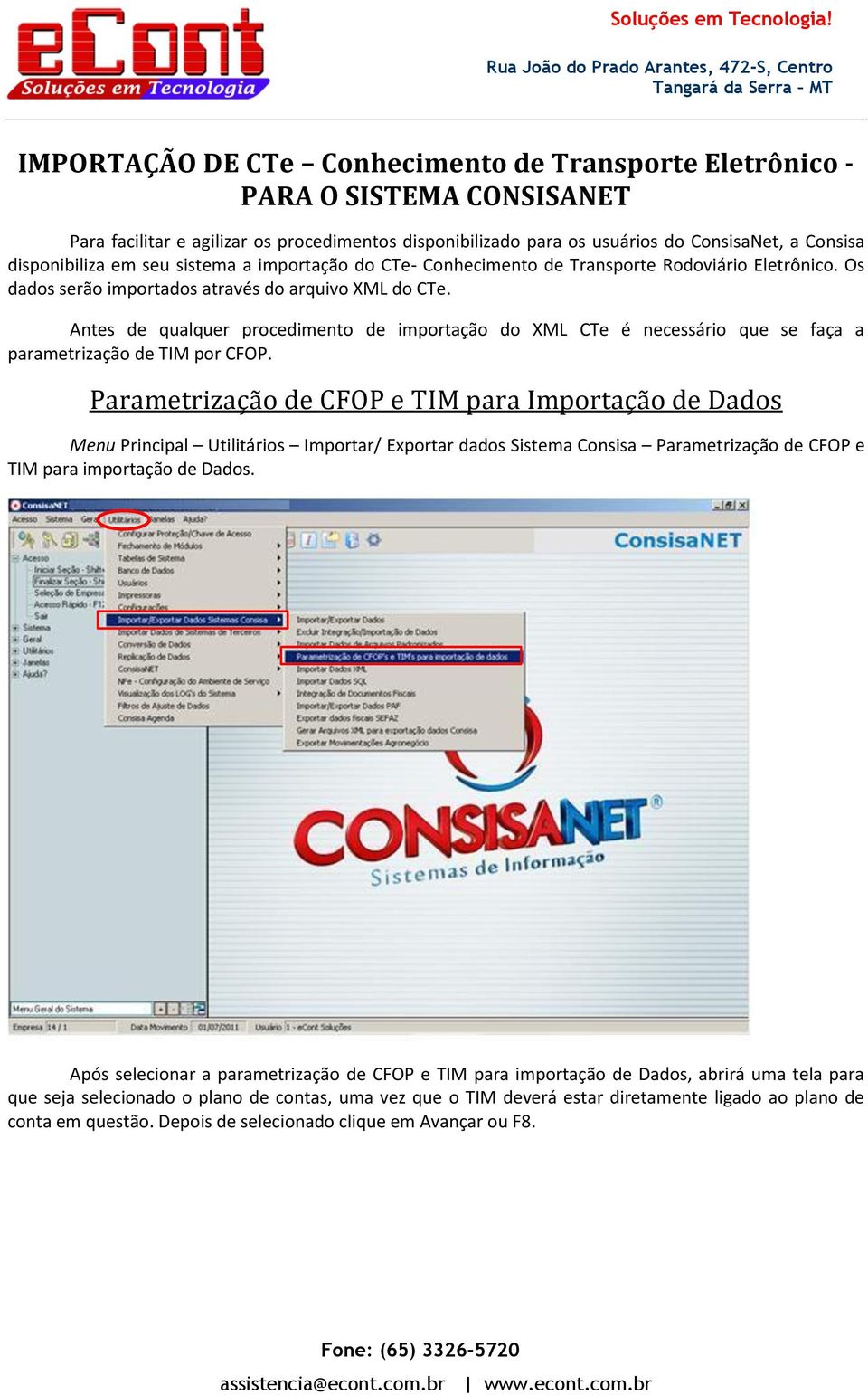 Antes de qualquer procedimento de importação do XML CTe é necessário que se faça a parametrização de TIM por CFOP.