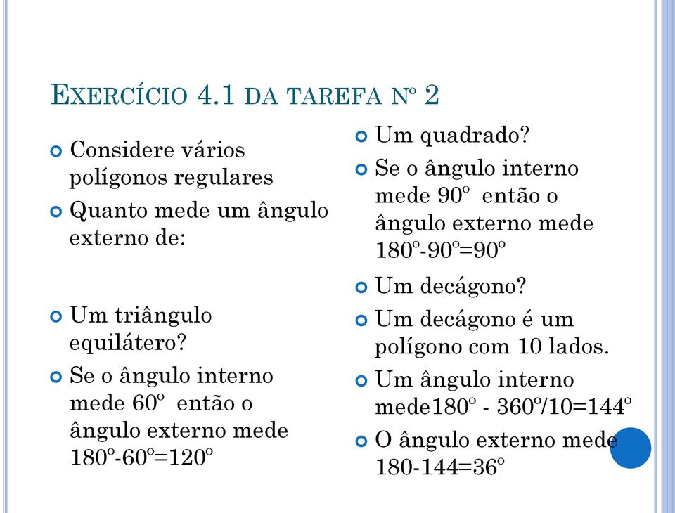 equilátero? Se o ângulo interno mede 60º então o ângulo externo mede 180º-60º=120º Um quadrado?