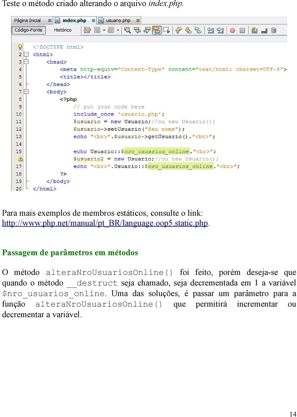 feito, porém deseja-se que quando o método destruct seja chamado, seja decrementada em 1 a variável $nro_usuarios_online.