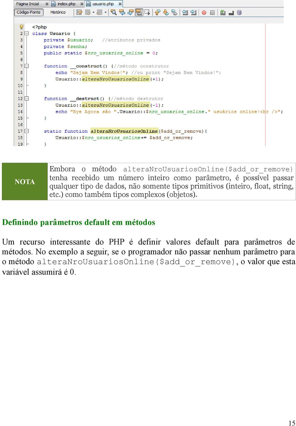 Definindo parâmetros default em métodos Um recurso interessante do PHP é definir valores default para parâmetros de métodos.