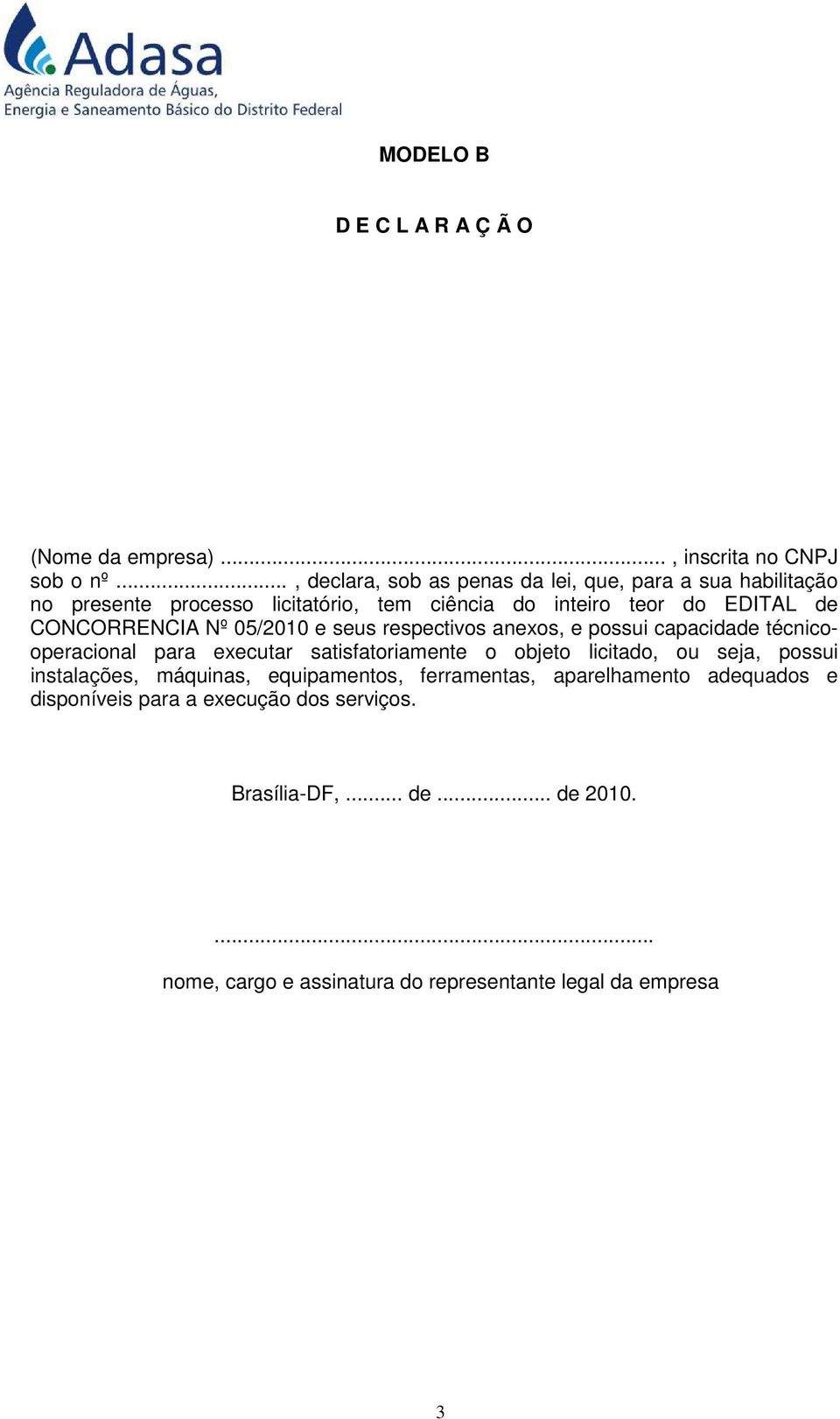 teor do EDITAL de CONCORRENCIA Nº 05/2010 e seus respectivos anexos, e possui capacidade técnicooperacional para executar