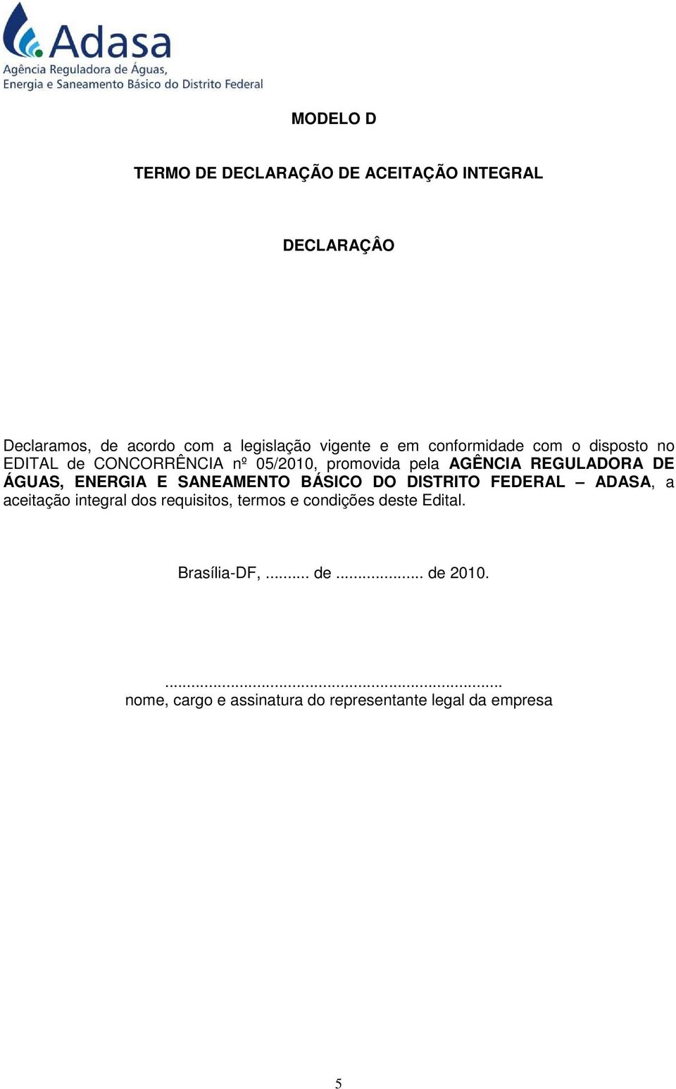 05/2010, promovida pela AGÊNCIA REGULADORA DE ÁGUAS, ENERGIA E SANEAMENTO BÁSICO DO
