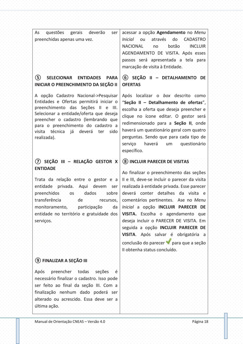 Selecionar a entidade/oferta que deseja preencher o cadastro (lembrando que para o preenchimento do cadastro a visita técnica já deverá ter sido realizada).