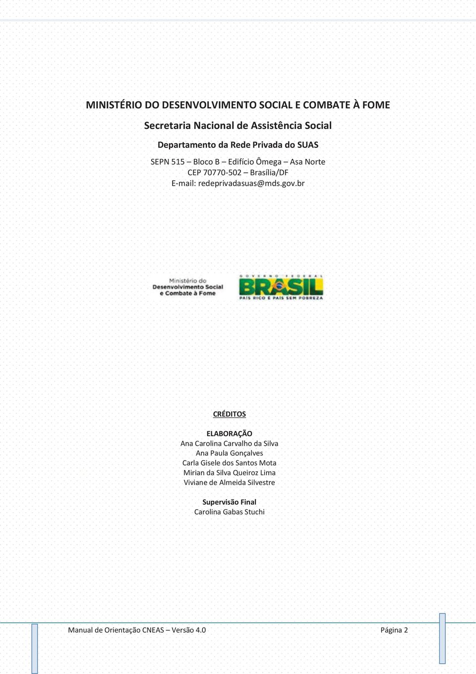 br CRÉDITOS ELABORAÇÃO Ana Carolina Carvalho da Silva Ana Paula Gonçalves Carla Gisele dos Santos Mota Mirian da Silva