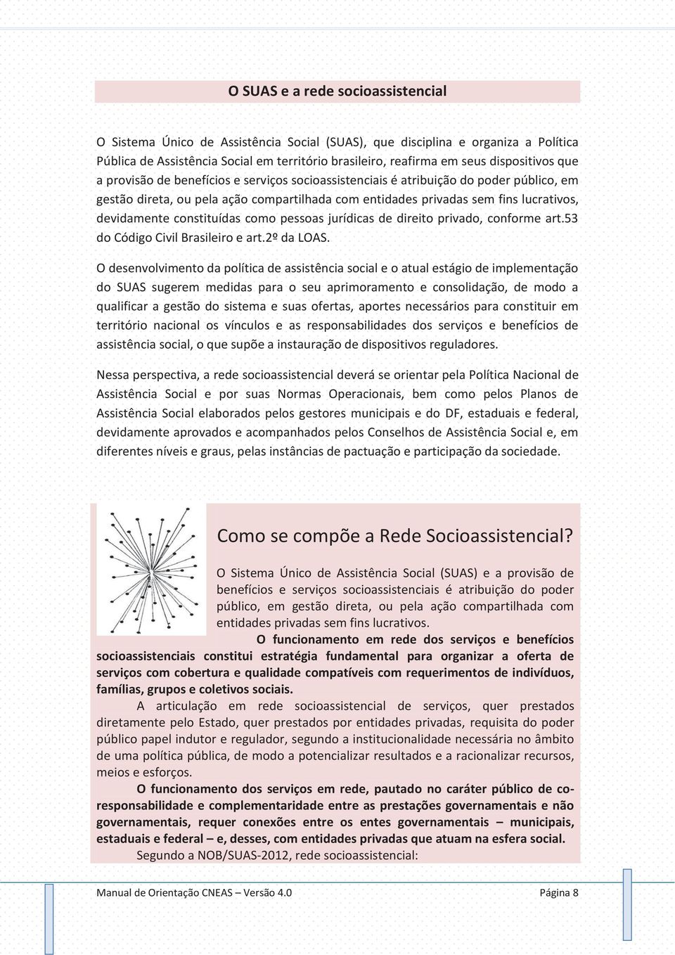 devidamente constituídas como pessoas jurídicas de direito privado, conforme art.53 do Código Civil Brasileiro e art.2º da LOAS.