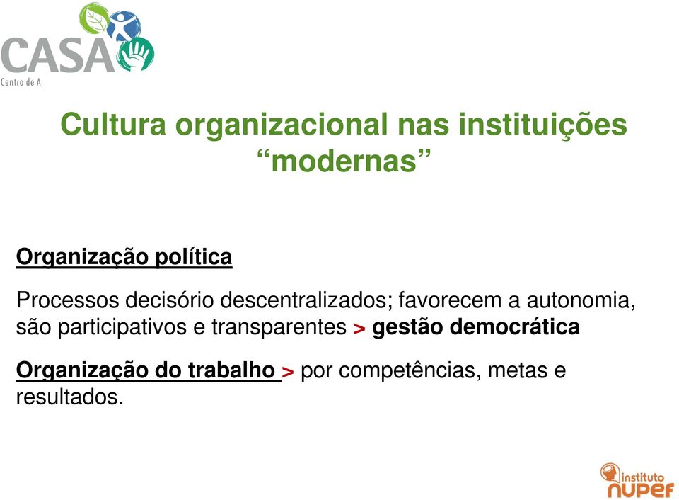 descentralizados; favorecem a autonomia, são participativos e