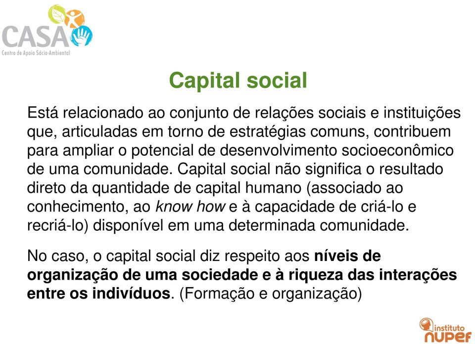 Capital social não significa o resultado direto da quantidade de capital humano (associado ao conhecimento, ao know how e à capacidade de