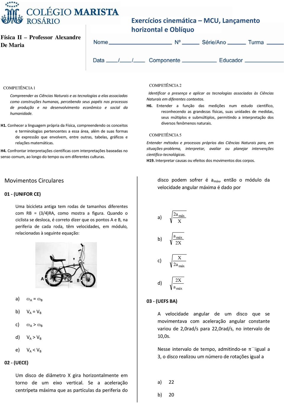 Conhecer a linguagem própria da Física, compreendendo os conceitos e terminologias pertencentes a essa área, além de suas formas de expressão que envolvem, entre outras, tabelas, gráficos e relações