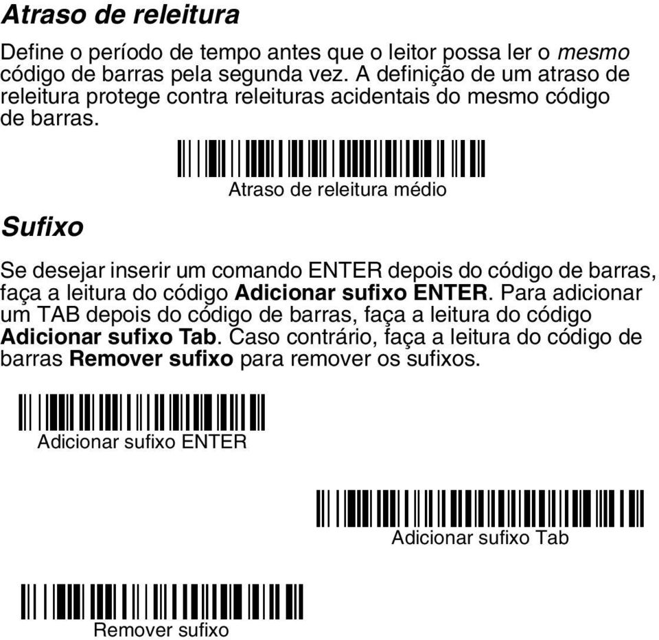 Sufixo Atraso de releitura médio Se desejar inserir um comando ENTER depois do código de barras, faça a leitura do código Adicionar sufixo ENTER.