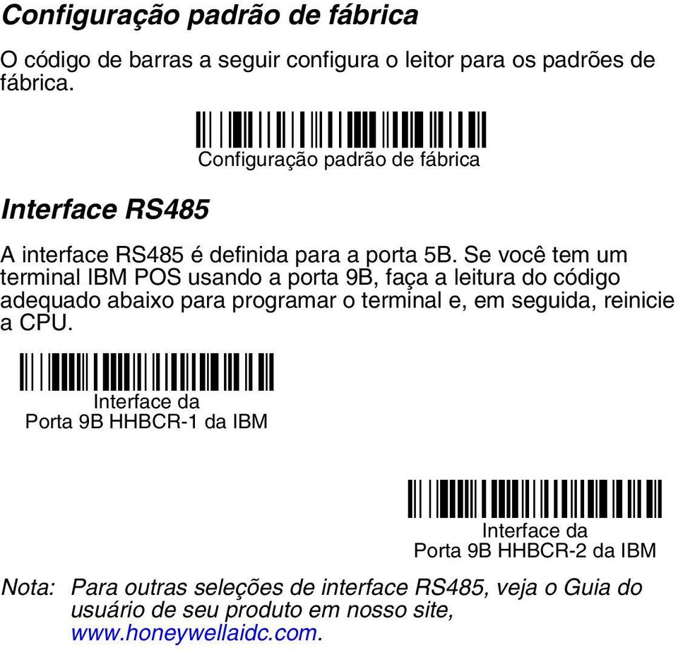 Se você tem um terminal IBM POS usando a porta 9B, faça a leitura do código adequado abaixo para programar o terminal e, em seguida,