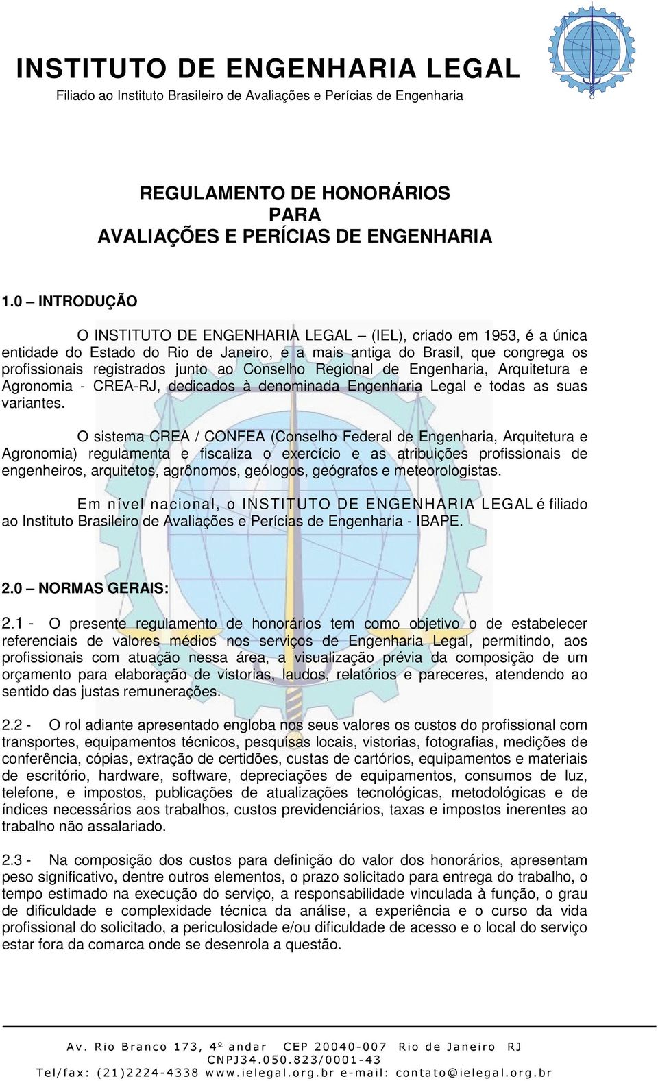 Conselho Regional de Engenharia, Arquitetura e Agronomia - CREA-RJ, dedicados à denominada Engenharia Legal e todas as suas variantes.