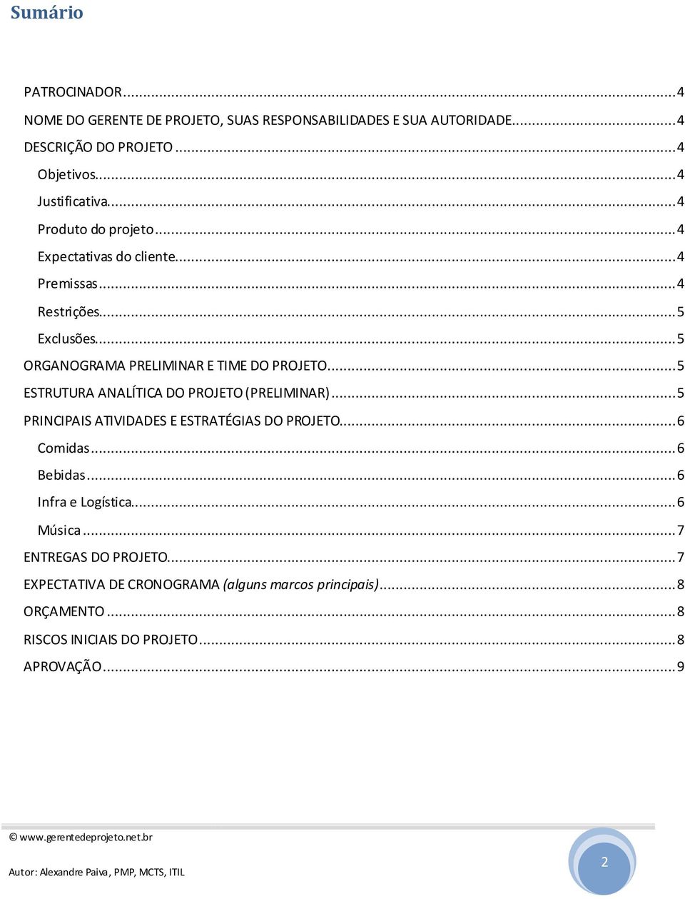 .. 5 ESTRUTURA ANALÍTICA DO PROJETO (PRELIMINAR)... 5 PRINCIPAIS ATIVIDADES E ESTRATÉGIAS DO PROJETO... 6 Comidas... 6 Bebidas... 6 Infra e Logística.