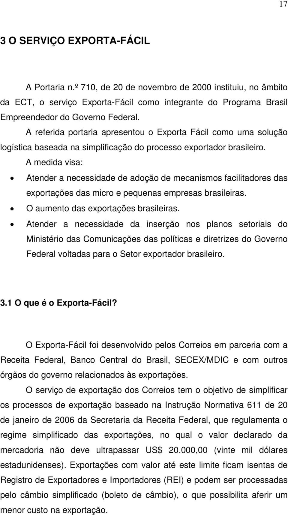 A medida visa: Atender a necessidade de adoção de mecanismos facilitadores das exportações das micro e pequenas empresas brasileiras. O aumento das exportações brasileiras.