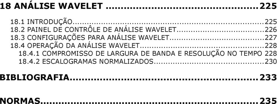4 OPERAÇÃO DA ANÁLISE WAVELET...228 18.4.1 COMPROMISSO DE LARGURA DE BANDA E RESOLUÇÃO NO TEMPO 228 18.