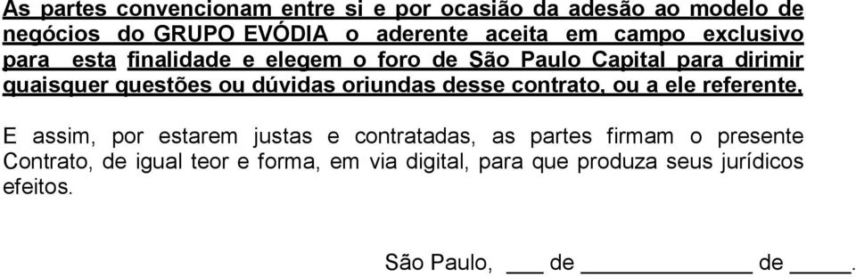 dúvidas oriundas desse contrato, ou a ele referente, E assim, por estarem justas e contratadas, as partes firmam