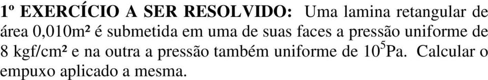 pressão uniforme de 8 kgf/cm² e na outra a pressão