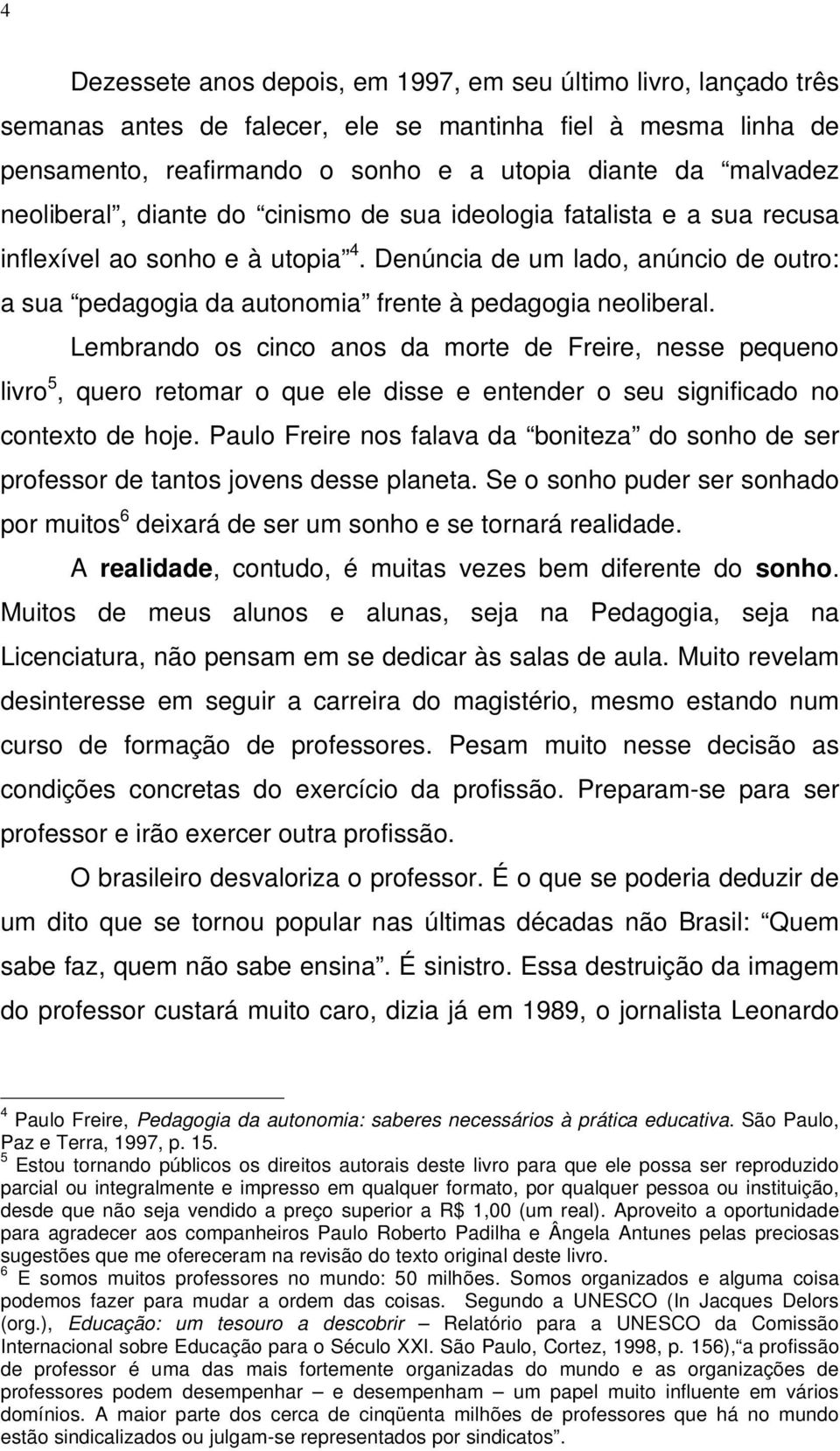 Denúncia de um lado, anúncio de outro: a sua pedagogia da autonomia frente à pedagogia neoliberal.