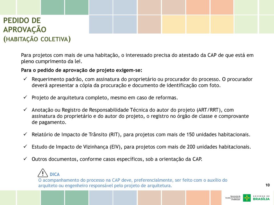 O procurador deverá apresentar a cópia da procuração e documento de identificação com foto. Projeto de arquitetura completo, mesmo em caso de reformas.