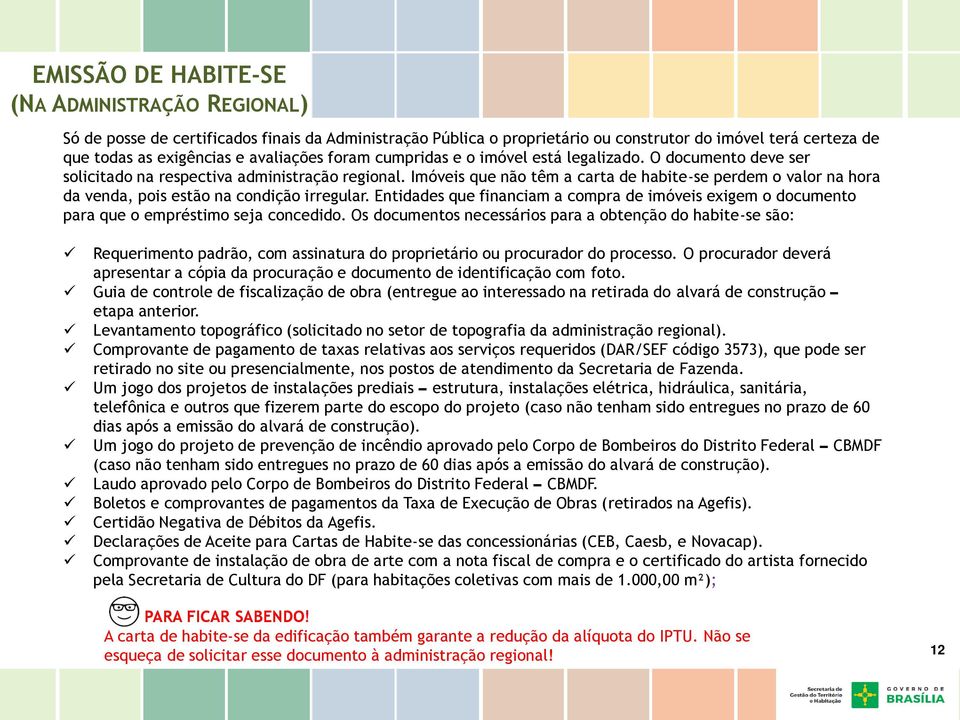 Imóveis que não têm a carta de habite-se perdem o valor na hora da venda, pois estão na condição irregular.