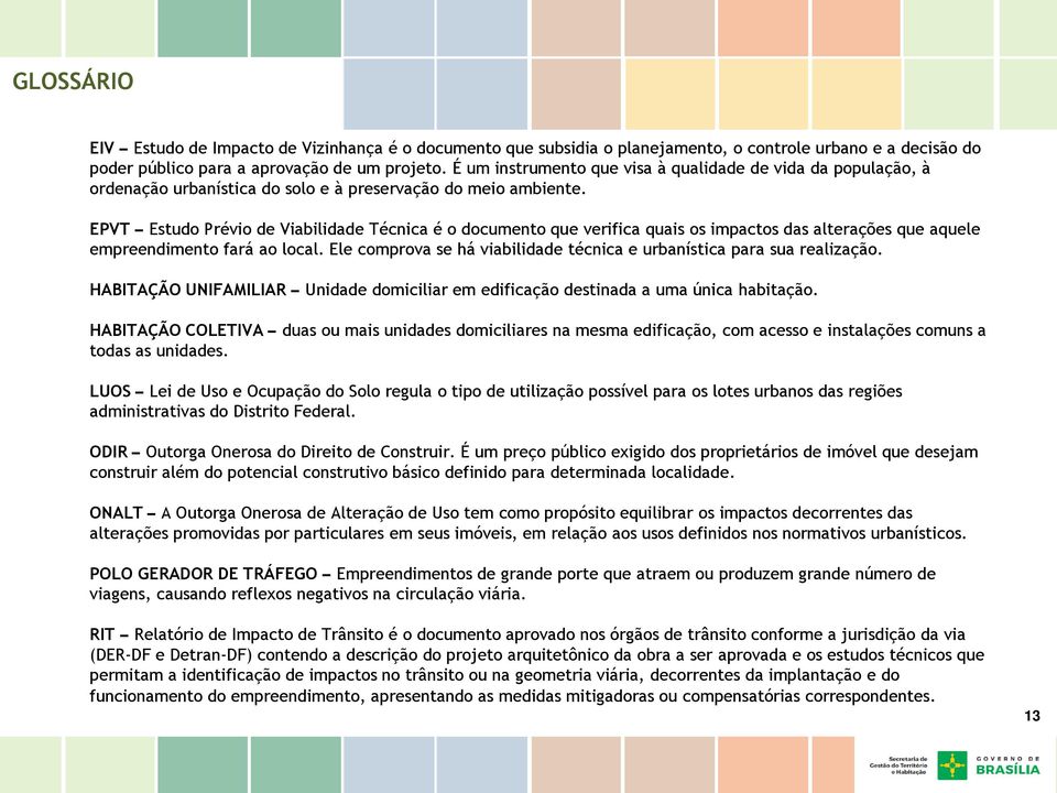 EPVT Estudo Prévio de Viabilidade Técnica é o documento que verifica quais os impactos das alterações que aquele empreendimento fará ao local.