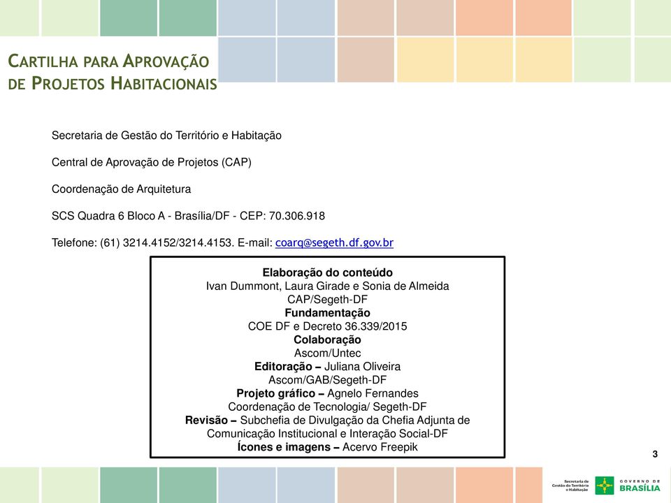 br Elaboração do conteúdo Ivan Dummont, Laura Girade e Sonia de Almeida CAP/Segeth-DF Fundamentação COE DF e Decreto 36.