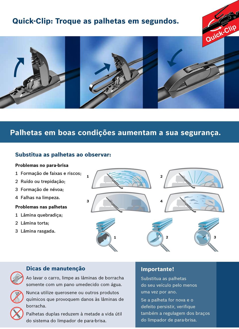 Problemas nas palhetas 1 Lâmina quebradiça; 2 Lâmina torta; 1 3 2 4 3 Lâmina rasgada. 1 2 3 Dicas de manutenção Importante!