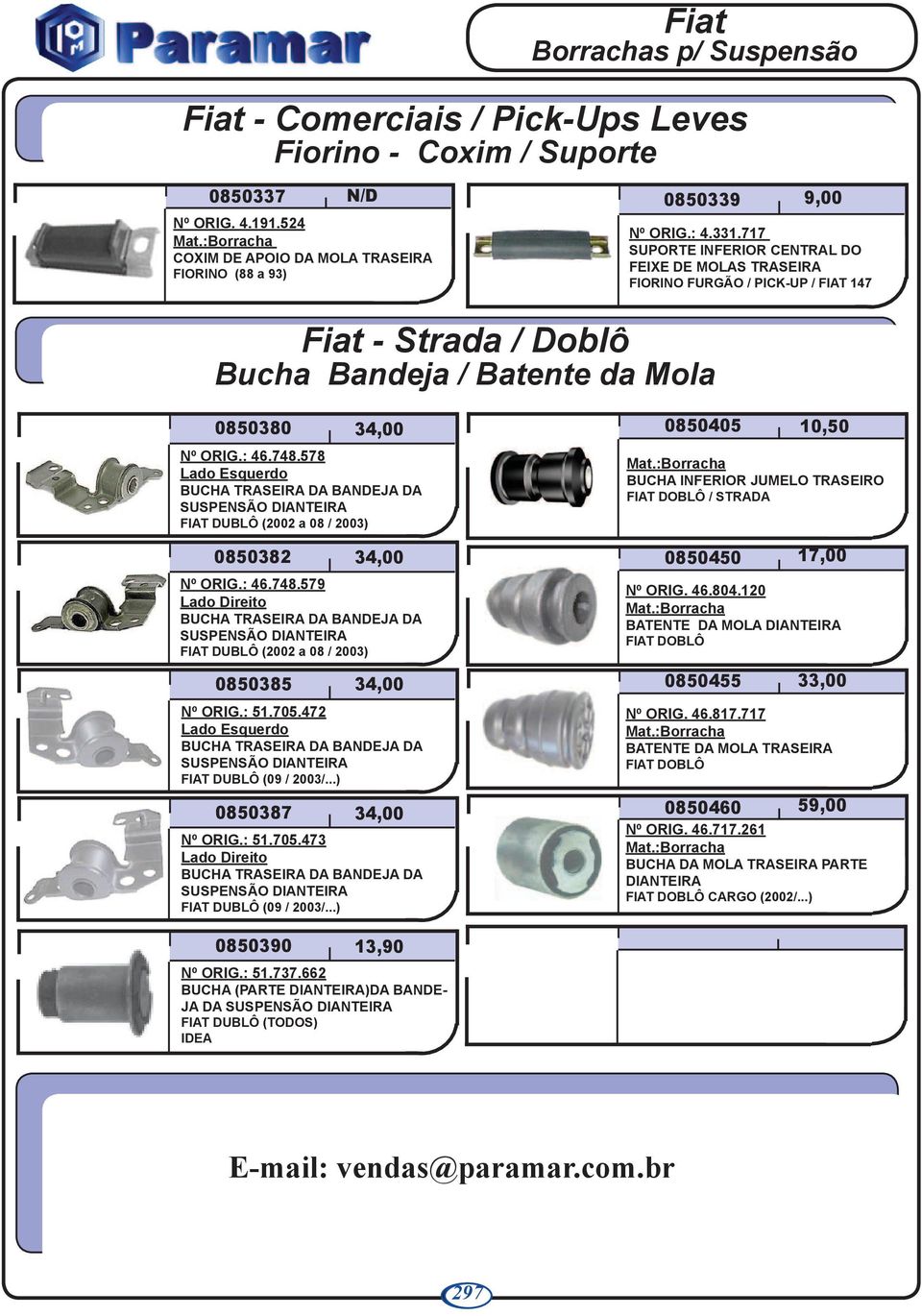 578 Lado Esquerdo BUCHA DA BANDEJA DA SUSPENSÃO FIAT DUBLÔ (2002 a 08 / 2003) 0850382 Nº ORIG.: 46.748.