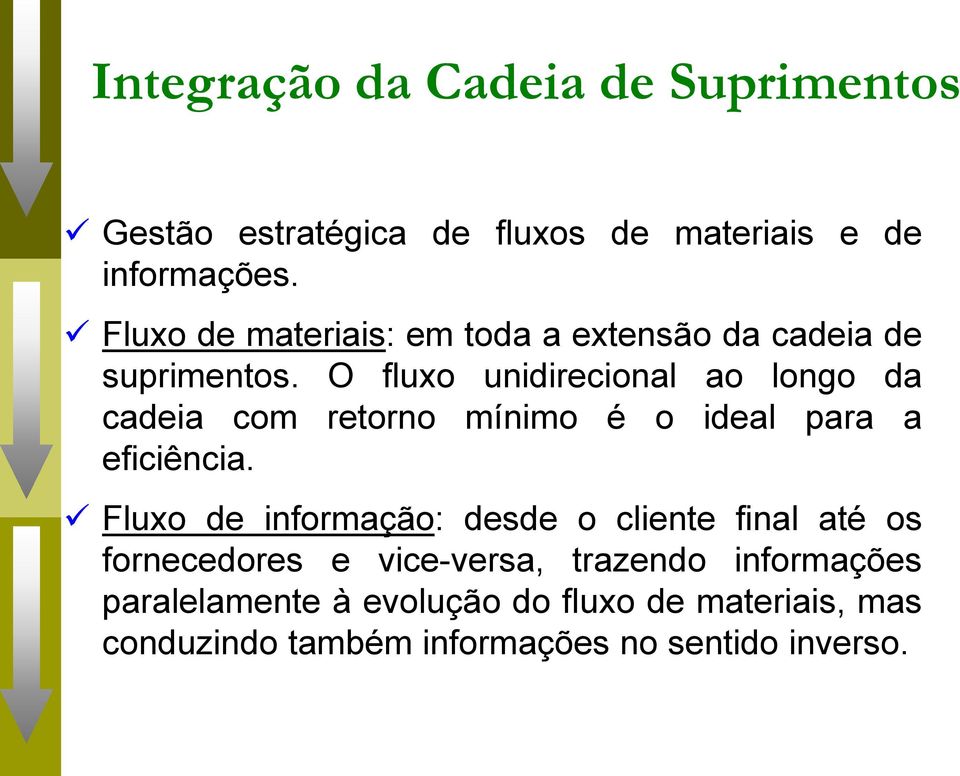 mínimo é o ideal para a eficiência Fluxo de informação: desde o cliente final até os fornecedores e vice-versa,