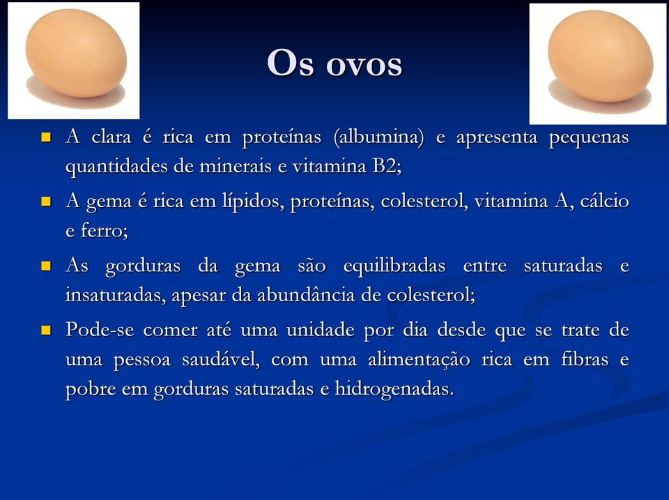 entre saturadas e insaturadas, apesar da abundância de colesterol; Pode-se comer até uma unidade por dia desde